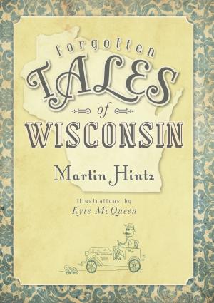 Cover of the book Forgotten Tales of Wisconsin by Cormac Strain