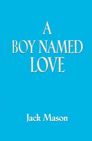 Cover of the book A BOY NAMED LOVE by Steven Athanas