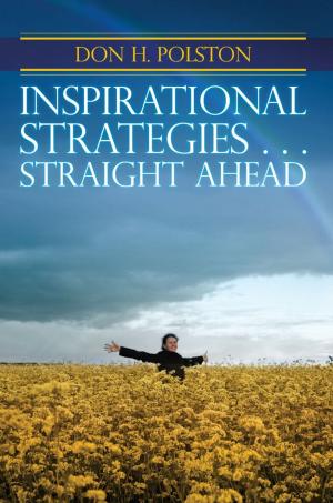 Cover of the book INSPIRATIONAL STRATEGIES…. Straight Ahead by Don H. Polston