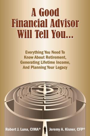 Cover of the book A Good Financial Advisor Will Tell You... by R.C. Blakes, Jr.