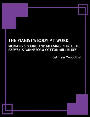 Cover of the book The Pianist's Body at Work: Mediating Sound and Meaning in Frederic Rzewski's 'Winnsboro Cotton Mill Blues' by Elizabeth Monroy