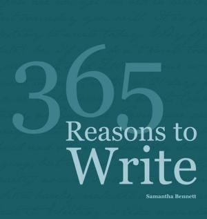 Cover of the book 365 Reasons To Write by Sellecca Goodman