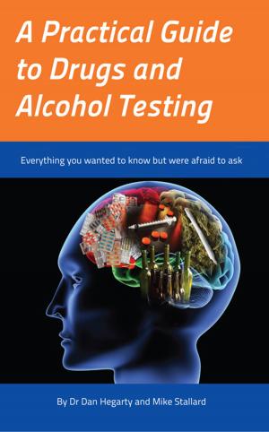 Cover of the book A Practical Guide to Drugs and Alcohol Testing by Stephen R. Griffiths