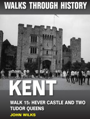 Cover of the book Walks Through History: Kent. Walk 15. Hever Castle and two Tudor queens (5 miles) by Smokey, Ruth Adams