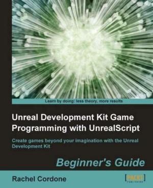 Cover of the book Unreal Development Kit Game Programming with UnrealScript: Beginner's Guide by Craig Clayton