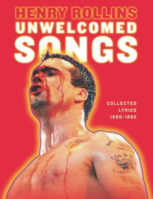 Cover of the book Unwelcomed Songs by Henry Rollins