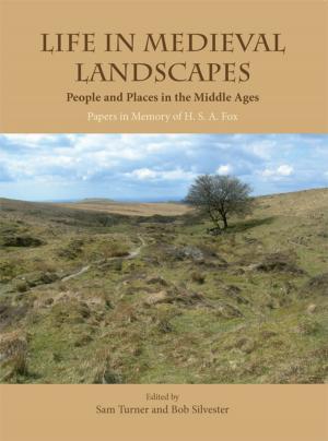 Cover of the book Life in Medieval Landscapes by Andrew Macnair, Anne Rowe, Tom Williamson