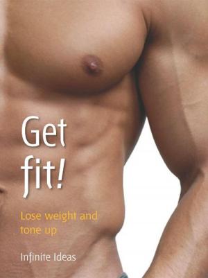 Cover of the book Get fit! by Infinite Ideas, Dr Sabina Dosani