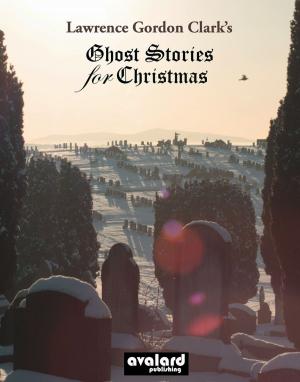 Cover of the book Lawrence Gordon Clark's Ghost Stories For Christmas: Supernatural tales selected by Lawrence Gordon Clark by Keith Deininger