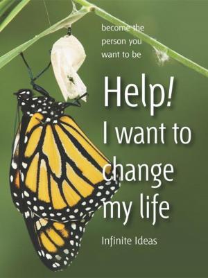Cover of the book Help! I want to change my life by Infinite Ideas, Giles Kime
