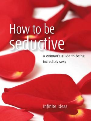 Cover of the book How to be seductive by Infinite Ideas