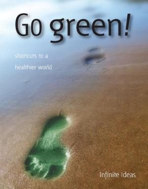 Cover of the book Go green! by Infinite Ideas, Victoria Perrett