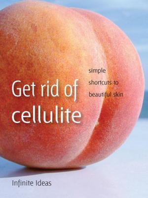 Cover of the book Get rid of cellulite by Infinite Ideas, Barbara Griggs