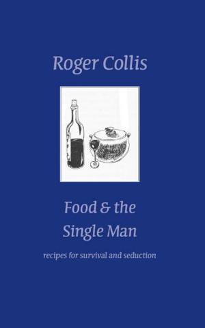 Cover of the book Food and the Single Man: recipes for survival & seduction by 