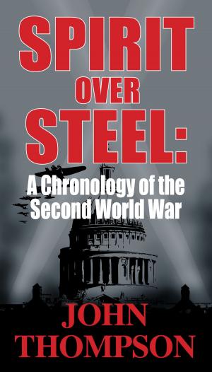 Cover of the book Spirit Over Steel: A Chronology of the Second World War by Rebecca A. Goodrich