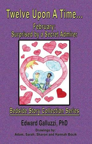 Cover of the book Twelve Upon A Time… February: Surprised by a Secret Admirer, Bedside Story Collection Series by John Jeremy Hespeler-Boultbee, Richard Pankhurst