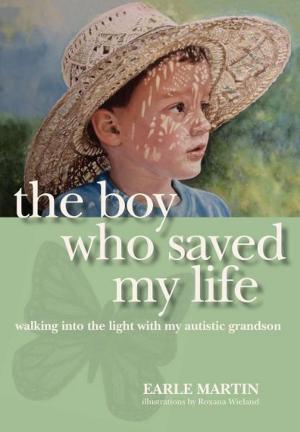 Cover of the book The Boy Who Saved My Life: Walking into the Light with My Autistic Grandson by John DeMers
