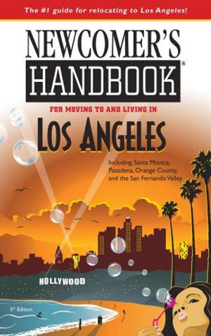 Cover of the book Newcomer's Handbook for Moving to and Living in Los Angeles by Elizabeth Caperton-Halvorson