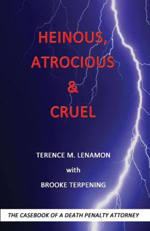 Cover of Heinous, Atrocious & Cruel: The Casebook of a Death Penalty Attorney