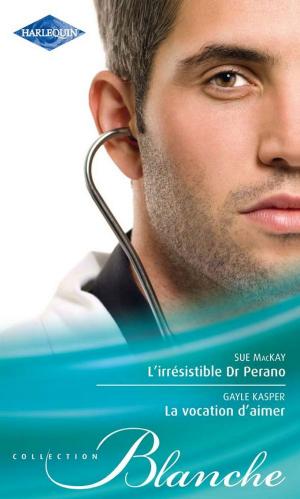 Cover of the book L'irrésistible Dr Perano - La vocation d'aimer by Cathy Williams, Amanda Cinelli