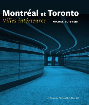 Cover of the book Montréal et Toronto. Villes intérieures by Karine Bates, Mathieu Boisvert, Serge Granger