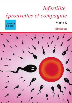 Cover of the book Infertilité, éprouvettes et compagnie by Carol Hiltner