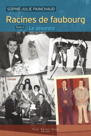 Cover of the book Racines de faubourg, tome 2 : Le désordre by Danielle Goyette