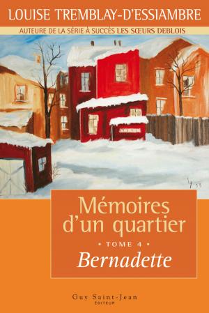 Cover of the book Mémoires d'un quartier, tome 4: Bernadette by Guillaume Morrissette