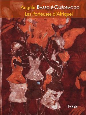Cover of the book Les Porteuses d'Afrique ! by Martine Bisson Rodriguez, bisson-rodriguez martine