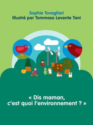 Cover of the book "Dis maman, c'est quoi l'environnement ?" by Sophie Tovagliari