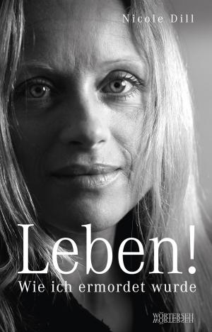 Cover of the book Leben! - Wie ich ermordet wurde by Nancy Campbell
