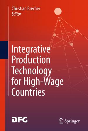 Cover of the book Integrative Production Technology for High-Wage Countries by Dexin Jiang, Eleanora I. Robbins, Yongdong Wang, Huiqiu Yang