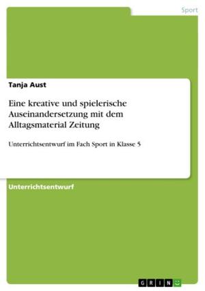 Cover of the book Eine kreative und spielerische Auseinandersetzung mit dem Alltagsmaterial Zeitung by Tina Steidten