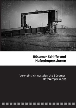 Cover of the book Büsumer Schiffe-und Hafenimpressionen by Andreas Weingand