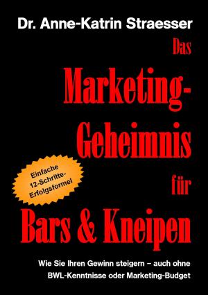 Cover of the book Das Marketing-Geheimnis für Bars & Kneipen by Simone Rudolph, Martin Kütz, Helmut Krcmar