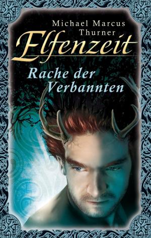Cover of the book Elfenzeit 18: Rache der Verbannten by Michael Marcus Thurner