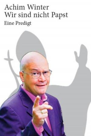 Cover of the book Wir sind nicht Papst! by Bärbel Schäfer, Achim Winter