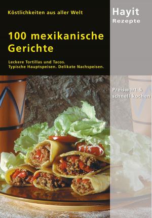 Cover of the book 100 mexikanische Gerichte by Elke Benicke, Ertay Hayit