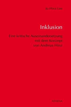 Cover of Inklusion - Eine kritische Auseinandersetzung mit dem Konzept von Andreas Hinz im Hinblick auf Bildung und Erziehung von Menschen mit Behinderungen