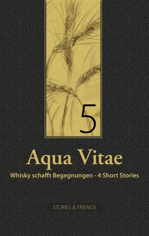 Cover of the book Aqua Vitae 5 - Whisky schafft Begegnungen by Reinhart Hummel, Peter Wobbe, Markus Niebios, Bernd Kühn