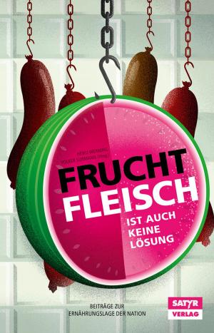 Cover of the book Fruchtfleisch ist auch keine Lösung by Marc-Uwe Kling, Tilman Birr, Ahne, Volker Strübing, Leo Fischer, Sebastian 23, Patrick Salmen, Ella Carina Werner