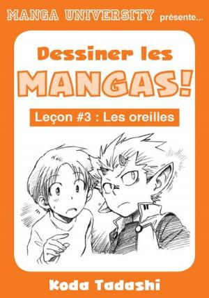 Cover of the book Manga University présente ... Dessiner les mangas ! Leçon #3 : Les oreilles by Glenn Kardy