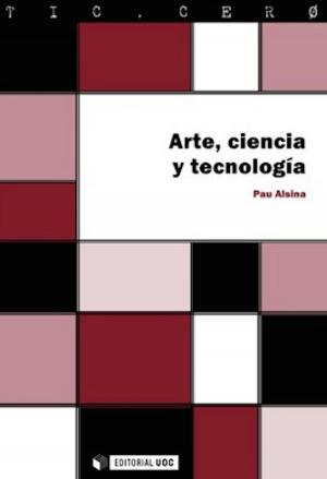 Cover of the book Arte, ciencia y tecnología by Adriana da Silva Thoma, Graciele  Marjana Kraemer
