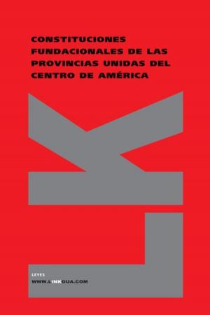Cover of the book Constituciones fundacionales de las Provincias Unidas del Centro de América by Luis del Mármol Carvajal
