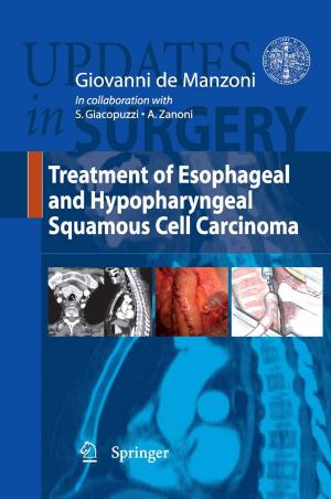 Cover of the book Treatment of Esophageal and Hypopharingeal Squamous Cell Carcinoma by Domenico Delli Gatti, Saul Desiderio, Edoardo Gaffeo, Pasquale Cirillo, Mauro Gallegati