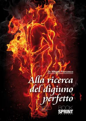 Cover of the book Alla ricerca del digiuno perfetto by Antonio Martino Gabriele