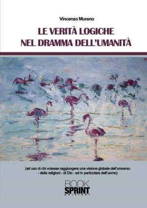 Cover of the book Le verità logiche nel dramma nell'umanità by Marina Maria Vittoria Bonato