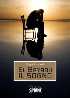 Cover of the book El bayad il sogno by Rita Genova