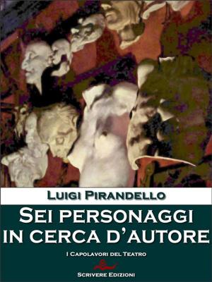 Cover of the book Sei personaggi in cerca d'autore by Luigi Pirandello