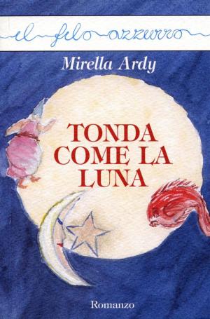 Cover of the book Tonda come la luna by Gloria Silk